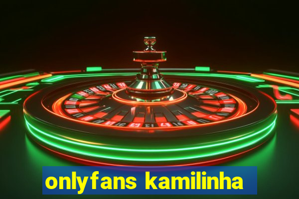 onlyfans kamilinha